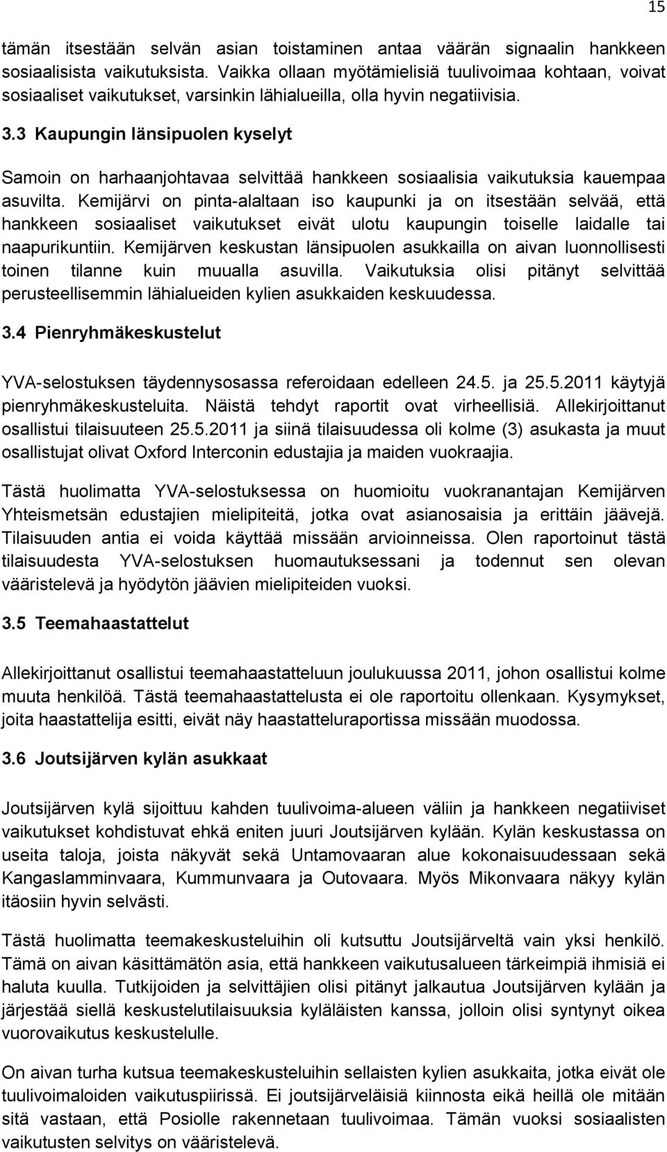 3 Kaupungin länsipuolen kyselyt Samoin on harhaanjohtavaa selvittää hankkeen sosiaalisia vaikutuksia kauempaa asuvilta.