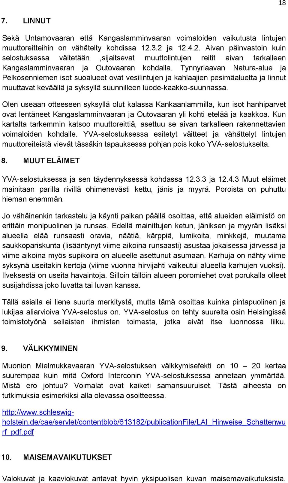 Tynnyriaavan Natura-alue ja Pelkosenniemen isot suoalueet ovat vesilintujen ja kahlaajien pesimäaluetta ja linnut muuttavat keväällä ja syksyllä suunnilleen luode-kaakko-suunnassa.