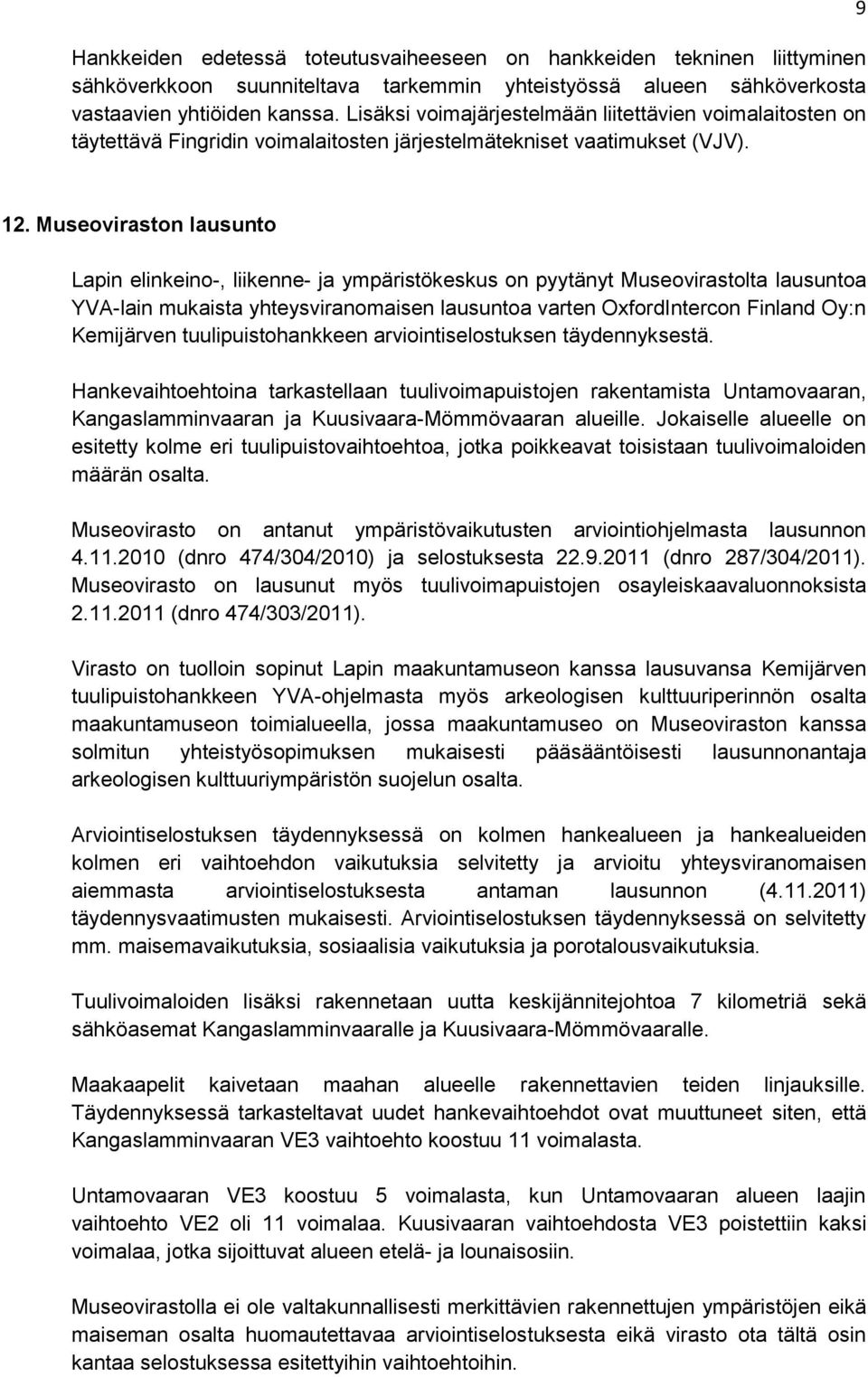 Museoviraston lausunto Lapin elinkeino-, liikenne- ja ympäristökeskus on pyytänyt Museovirastolta lausuntoa YVA-lain mukaista yhteysviranomaisen lausuntoa varten OxfordIntercon Finland Oy:n