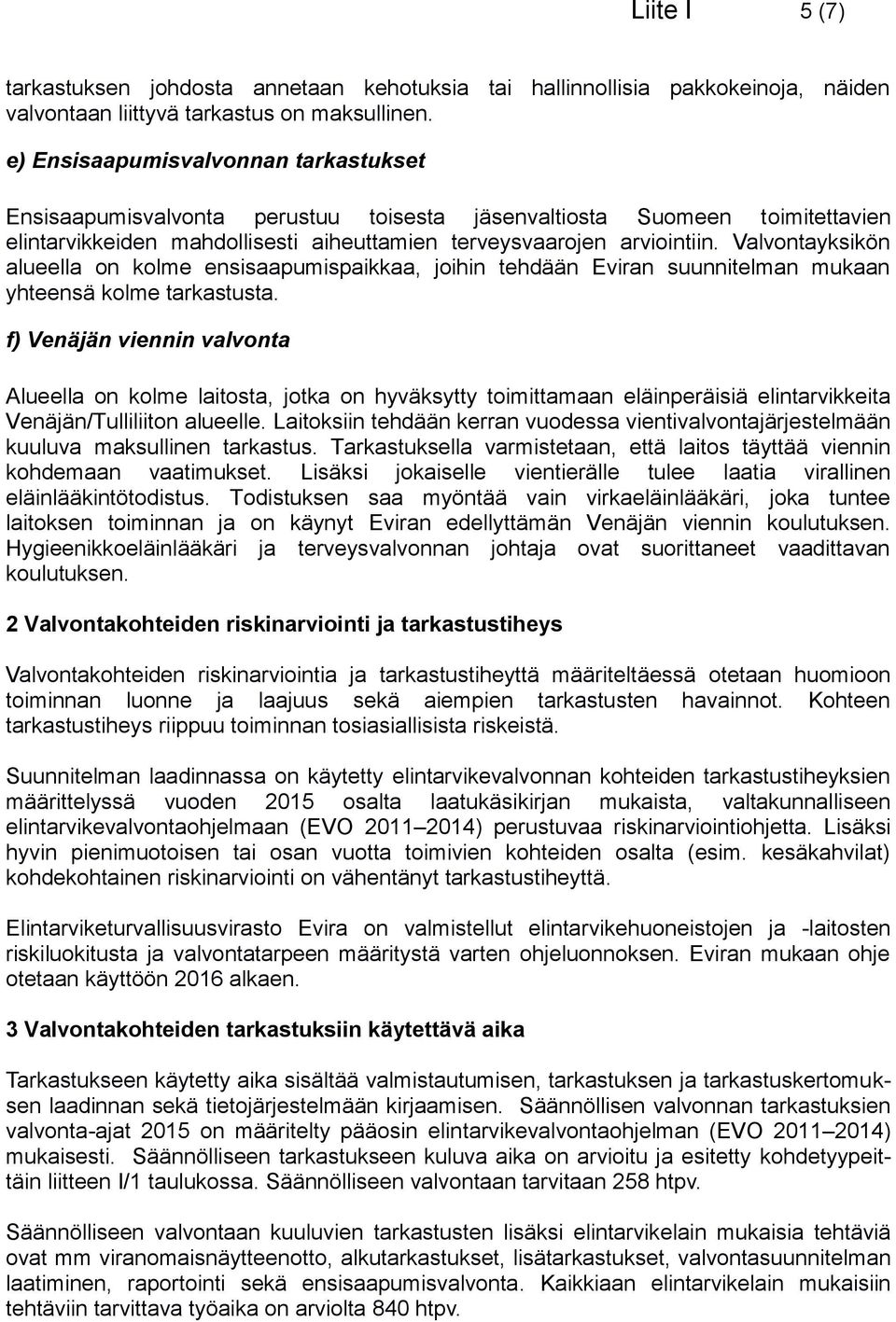 Valvontayksikön alueella on kolme ensisaapumispaikkaa, joihin tehdään Eviran suunnitelman mukaan yhteensä kolme tarkastusta.