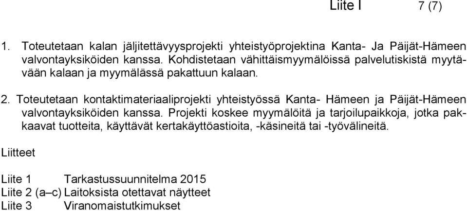 Toteutetaan kontaktimateriaaliprojekti yhteistyössä Kanta- Hämeen ja Päijät-Hämeen valvontayksiköiden kanssa.