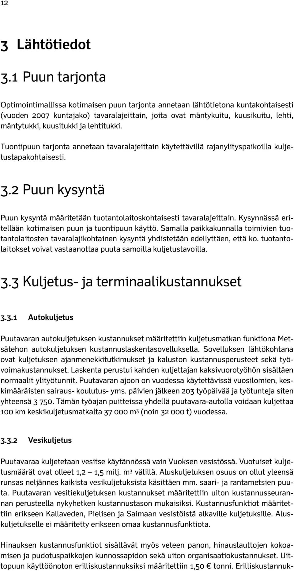 kuusitukki ja lehtitukki. Tuontipuun tarjonta annetaan tavaralajeittain käytettävillä rajanylityspaikoilla kuljetustapakohtaisesti. 3.