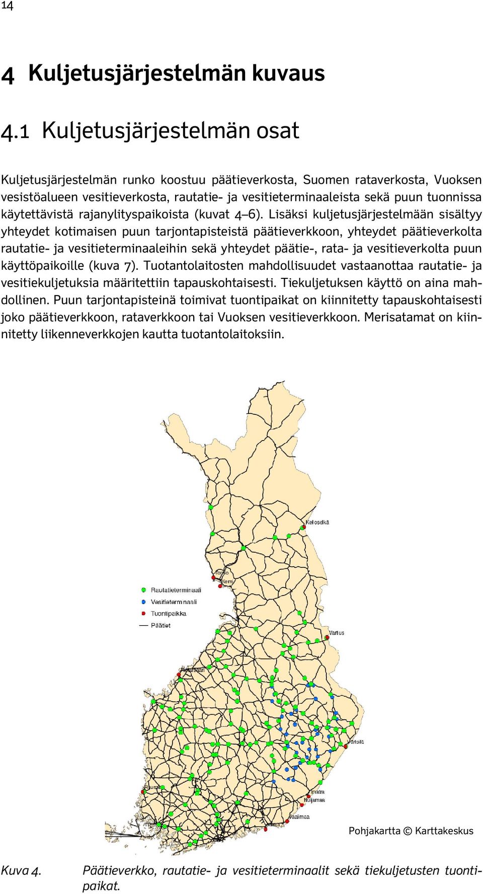 käytettävistä rajanylityspaikoista (kuvat 4 6).