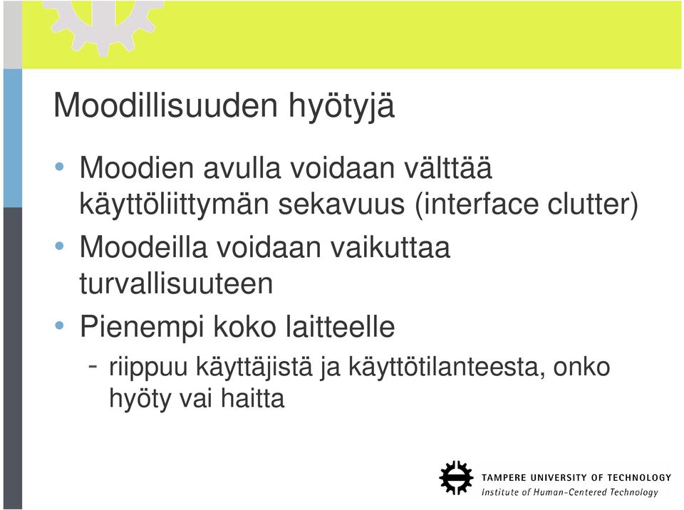 voidaan vaikuttaa turvallisuuteen Pienempi koko laitteelle