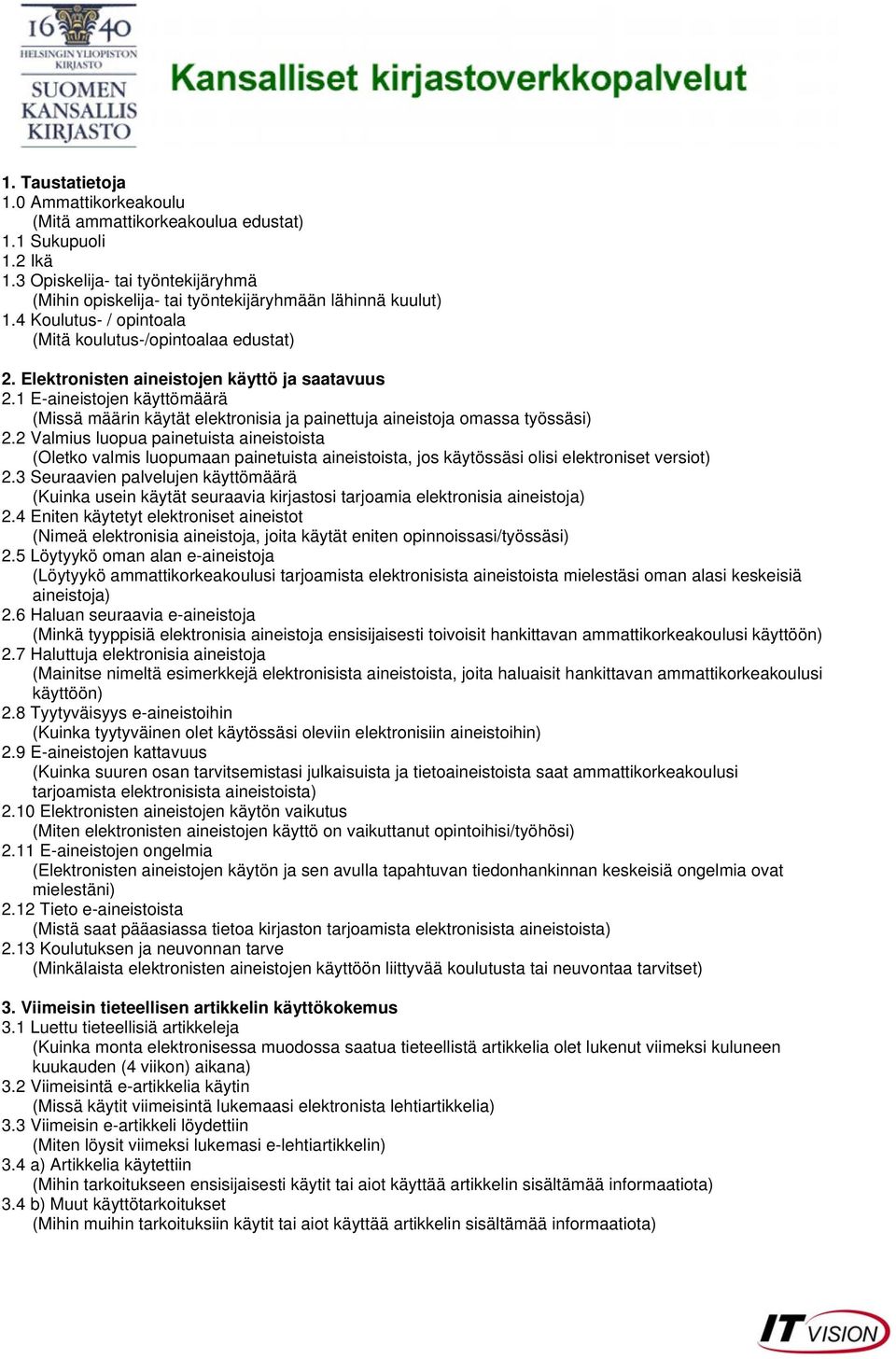 1 E-aineistojen käyttömäärä (Missä määrin käytät elektronisia ja painettuja aineistoja omassa työssäsi) 2.