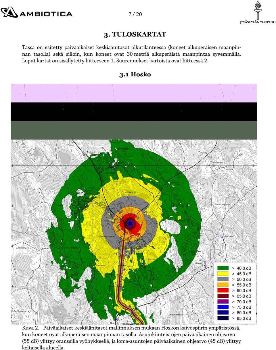 metriä alkuperäistä maanpintaa syvemmällä. Loput kartat on sisällytetty liitteeseen 1. Suurennokset kartoista ovat liitteessä 2. 3.1 Hosko Kuva 2.