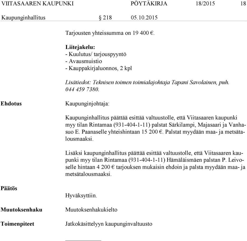 Kaupunginjohtaja: Kaupunginhallitus päättää esittää valtuustolle, että Viitasaaren kaupunki myy tilan Rintamaa (931-404-1-11) palstat Särkilampi, Majasaari ja Van hasuo E.