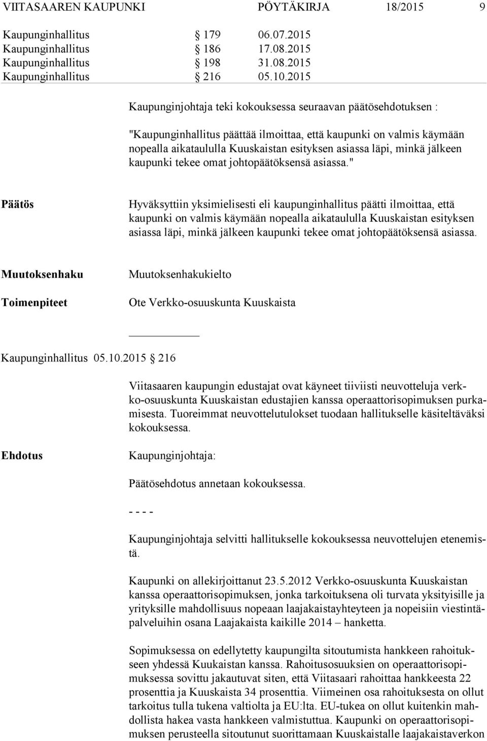 minkä jälkeen kaupunki tekee omat johtopäätöksensä asiassa.