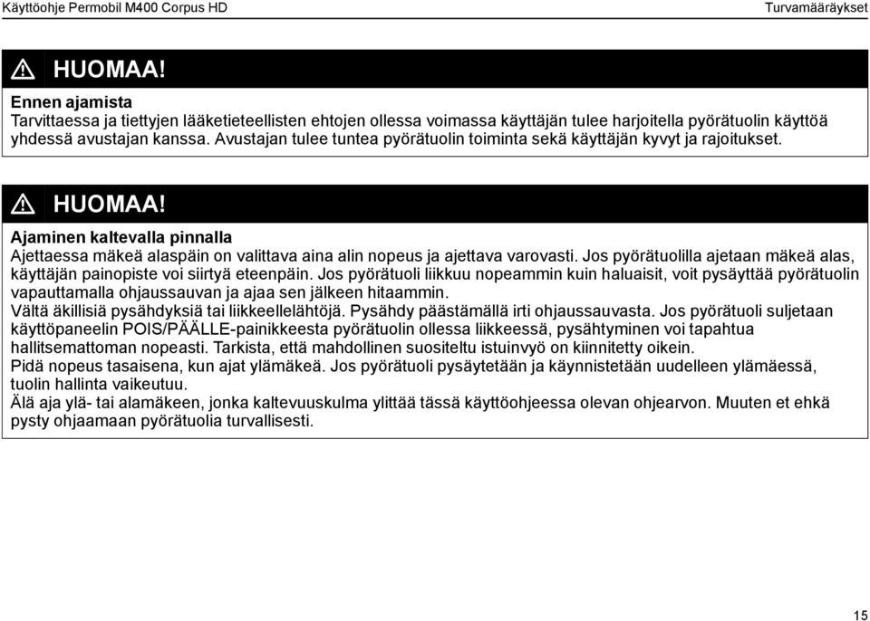 Jos pyörätuolilla ajetaan mäkeä alas, käyttäjän painopiste voi siirtyä eteenpäin.