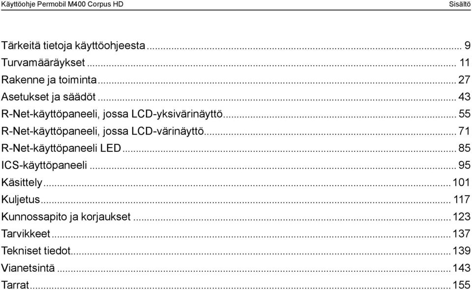 .. 55 R-Net-käyttöpaneeli, jossa LCD-värinäyttö... 71 R-Net-käyttöpaneeli LED... 85 ICS-käyttöpaneeli.