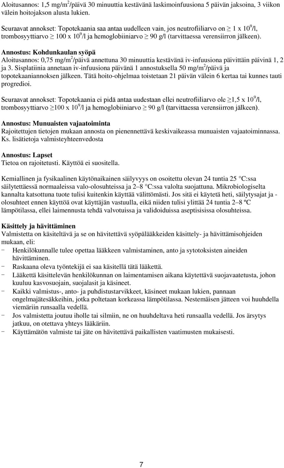 Annostus: Kohdunkaulan syöpä Aloitusannos: 0,75 mg/m 2 /päivä annettuna 30 minuuttia kestävänä iv-infuusiona päivittäin päivinä 1, 2 ja 3.