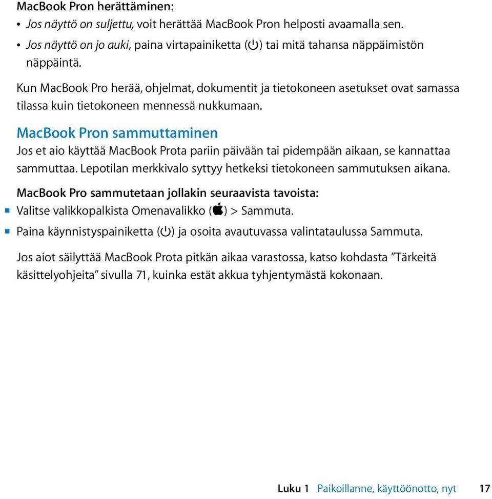 MacBook Pron sammuttaminen Jos et aio käyttää MacBook Prota pariin päivään tai pidempään aikaan, se kannattaa sammuttaa. Lepotilan merkkivalo syttyy hetkeksi tietokoneen sammutuksen aikana.