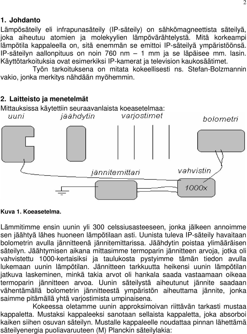 äyttötarkoituksia ovat esierkiksi IP-kaerat ja television kaukosäätiet. Työn tarkoituksena on itata kokeellisesti ns. Stefan-Bolzannin vakio, jonka erkitys nähdään yöhein.