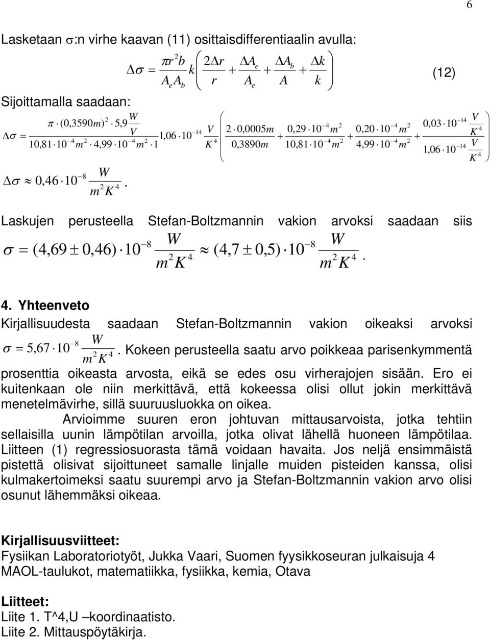 . Yhteenveto irjallisuudesta saadaan Stefan-Boltzannin vakion oikeaksi arvoksi 8 5,67 10.