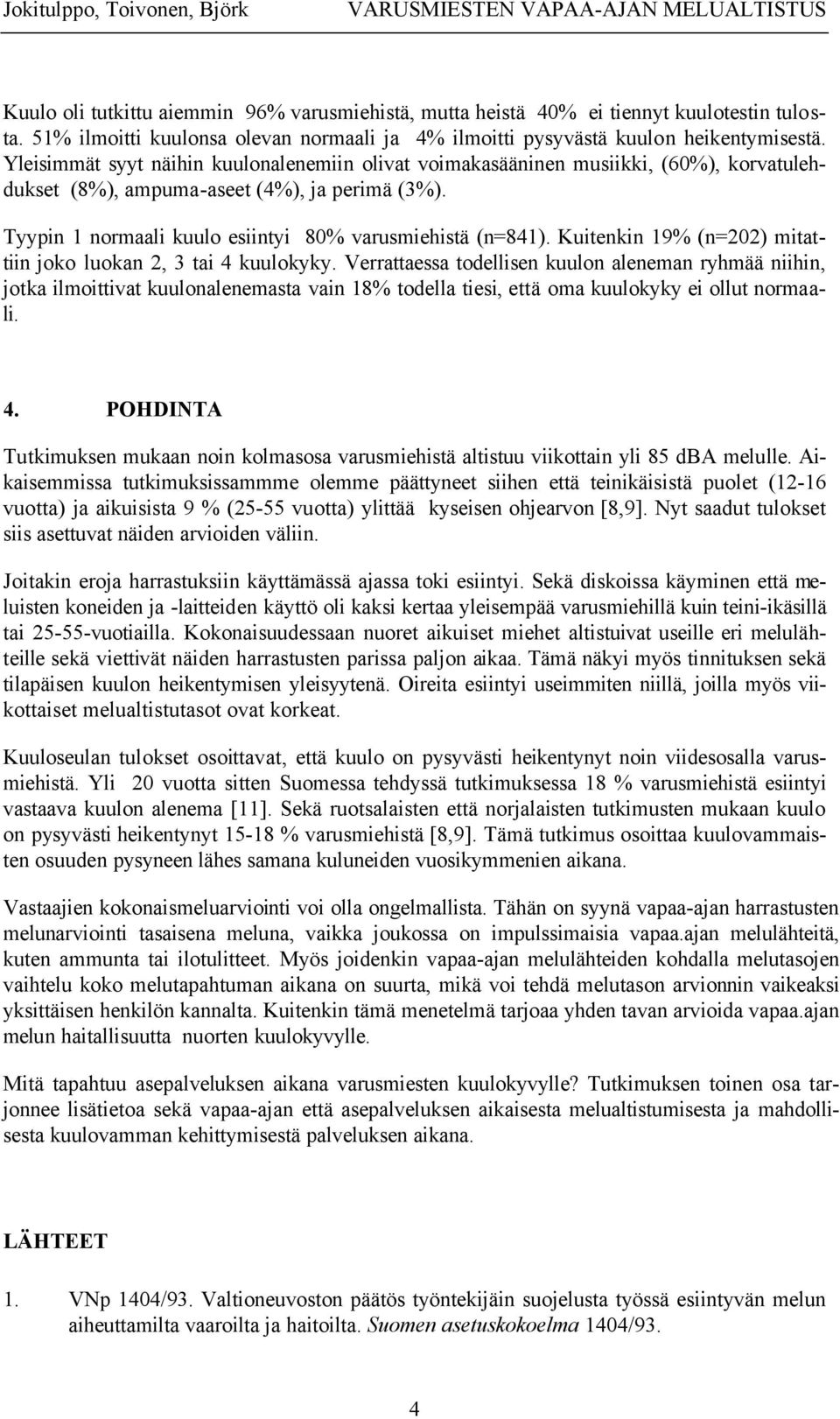 Kuitenkin 19% (n=202) mitattiin joko luokan 2, 3 tai 4 kuulokyky.