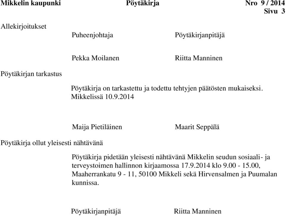 2014 Maija Pietiläinen Maarit Seppälä Pöytäkirja ollut yleisesti nähtävänä Pöytäkirja pidetään yleisesti nähtävänä Mikkelin seudun