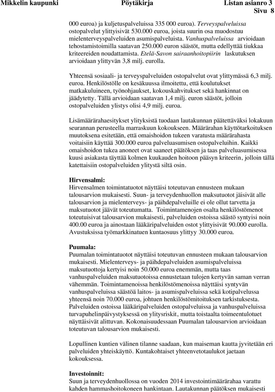 000 euron säästöt, mutta edellyttää tiukkaa kriteereiden noudattamista. Etelä-Savon sairaanhoitopiirin laskutuksen arvioidaan ylittyvän 3,8 milj. eurolla.