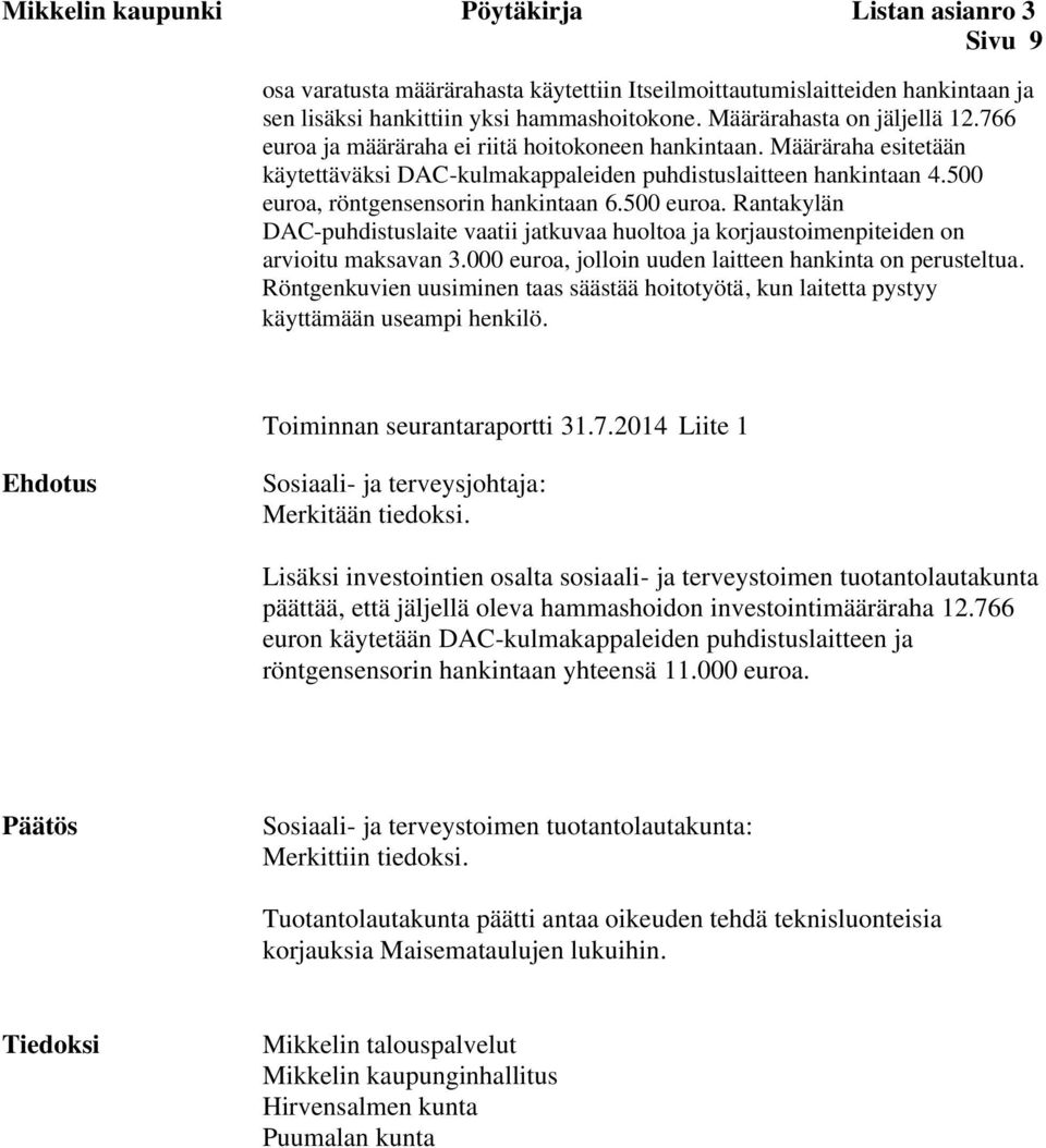 500 euroa, röntgensensorin hankintaan 6.500 euroa. Rantakylän DAC-puhdistuslaite vaatii jatkuvaa huoltoa ja korjaustoimenpiteiden on arvioitu maksavan 3.