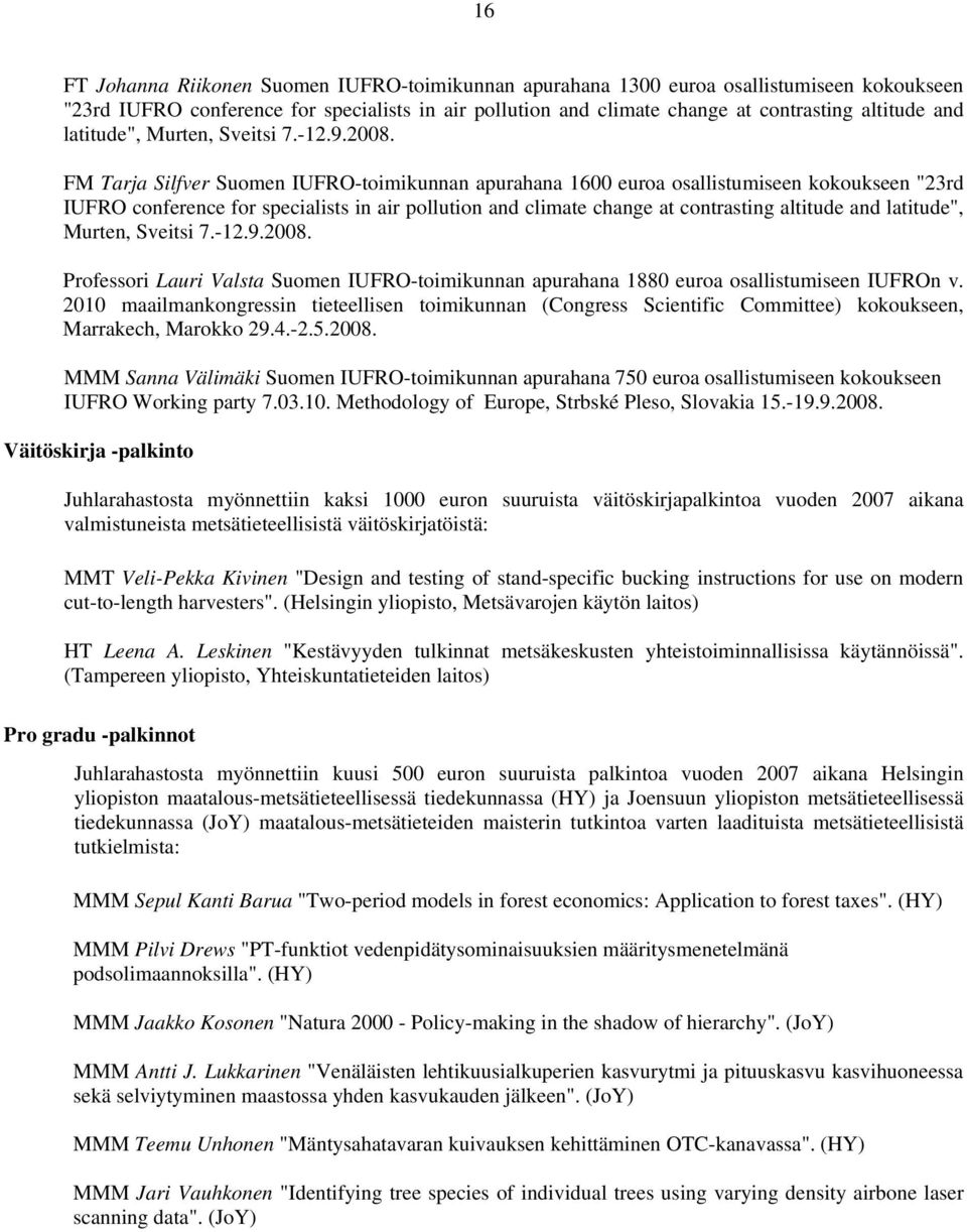 FM Tarja Silfver Suomen IUFRO-toimikunnan apurahana 1600 euroa osallistumiseen kokoukseen "23rd IUFRO conference for specialists in air pollution and climate change at contrasting altitude and 