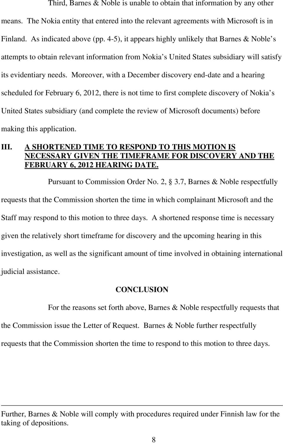 Moreover, with a December discovery end-date and a hearing scheduled for February 6, 2012, there is not time to first complete discovery of Nokia s United States subsidiary (and complete the review