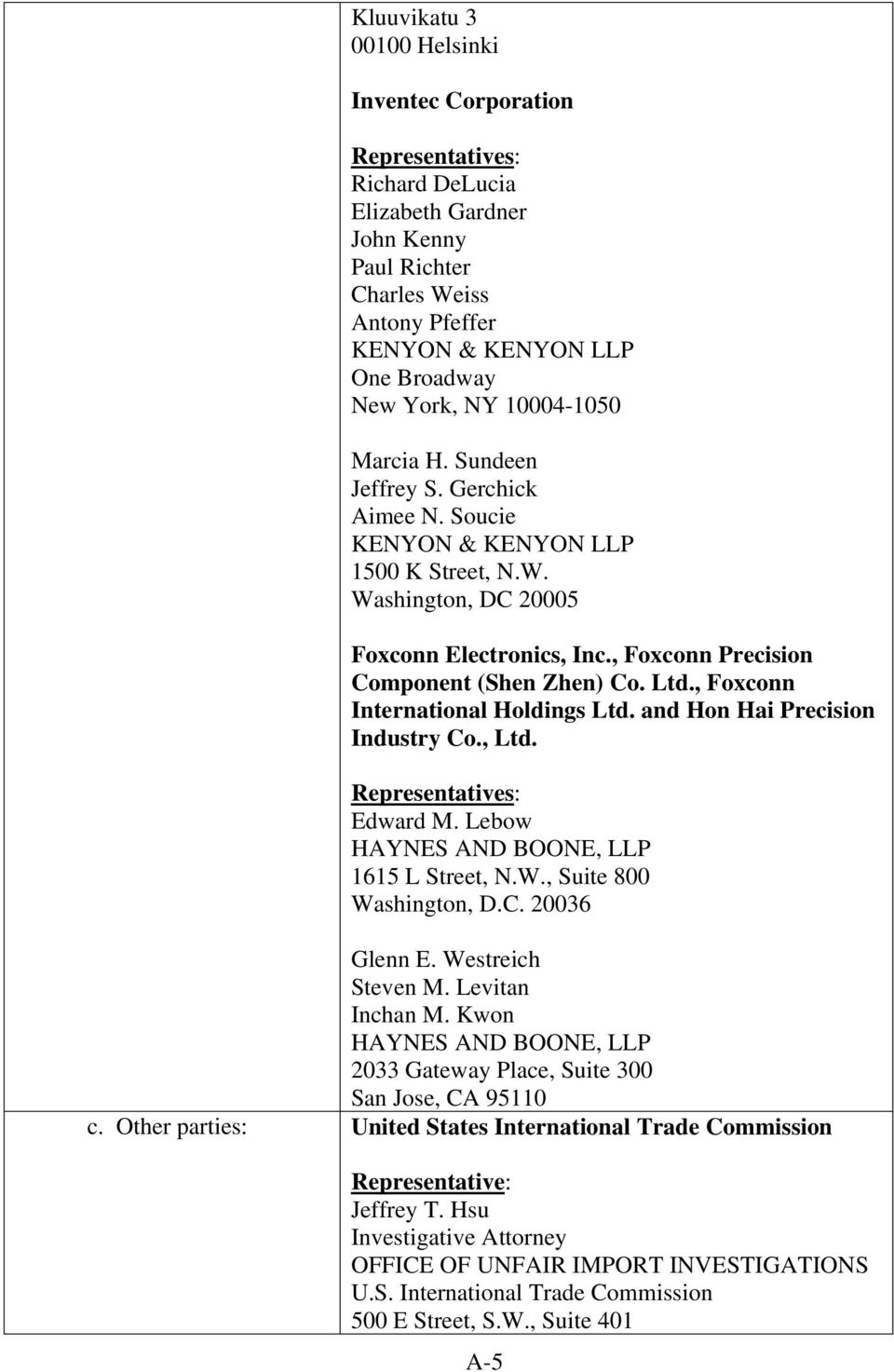 Ltd., Foxconn International Holdings Ltd. and Hon Hai Precision Industry Co., Ltd. Representatives: Edward M. Lebow HAYNES AND BOONE, LLP 1615 L Street, N.W., Suite 800 Washington, D.C. 20036 Glenn E.