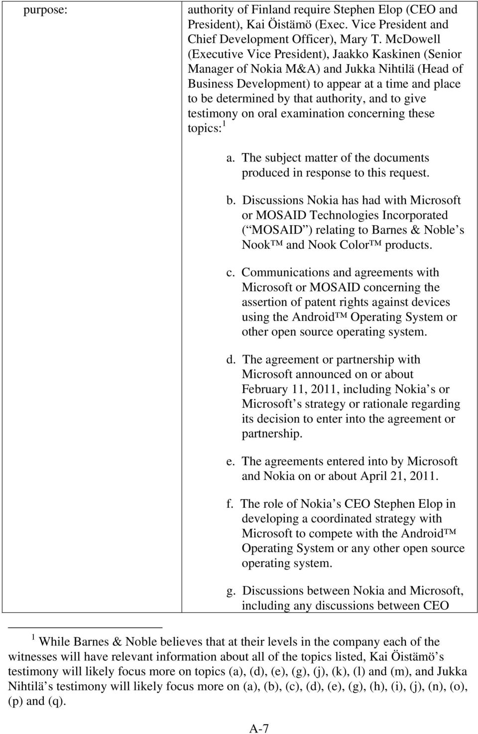 and to give testimony on oral examination concerning these topics: 1 a. The subject matter of the documents produced in response to this request. b.