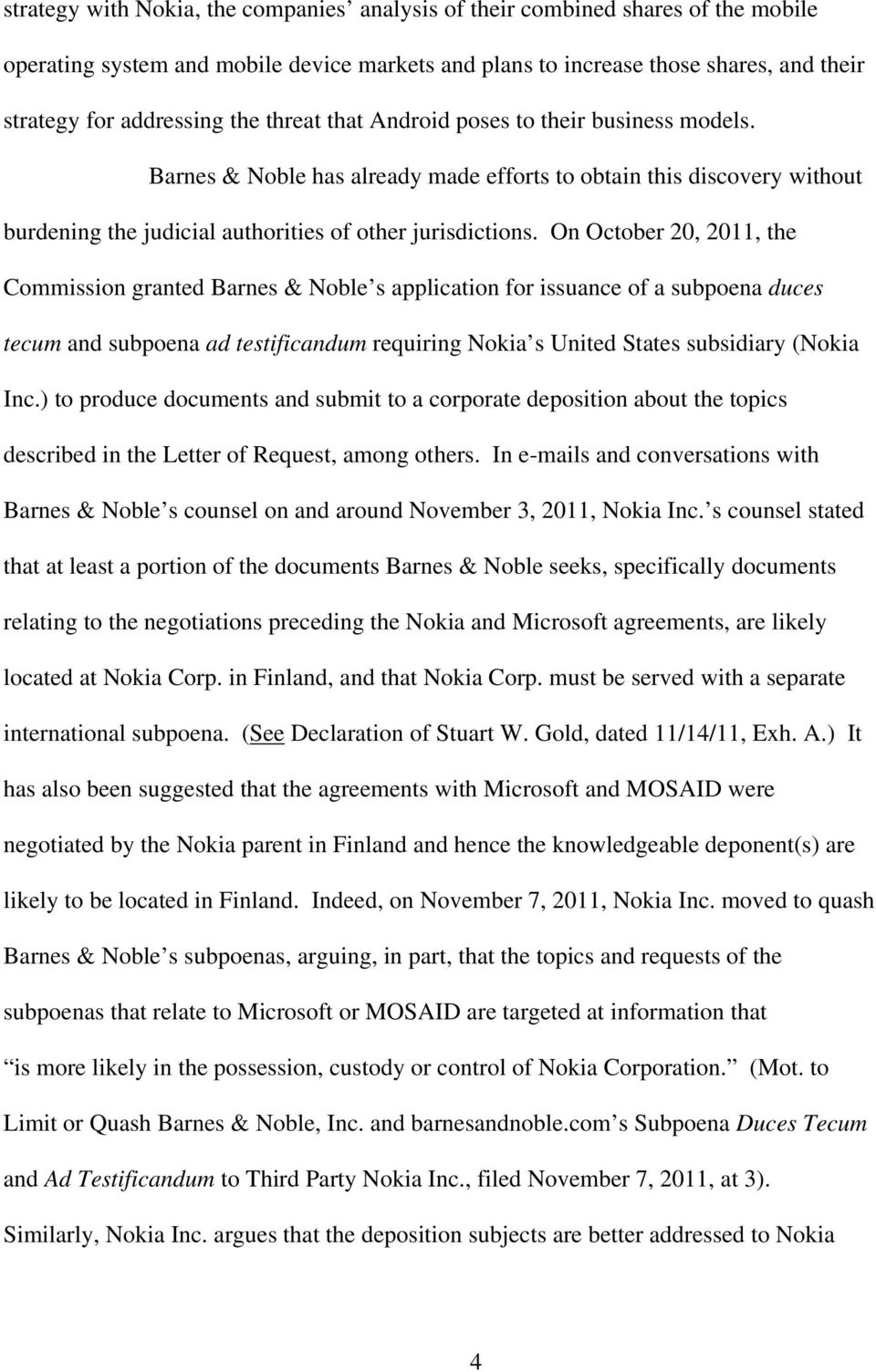 On October 20, 2011, the Commission granted Barnes & Noble s application for issuance of a subpoena duces tecum and subpoena ad testificandum requiring Nokia s United States subsidiary (Nokia Inc.