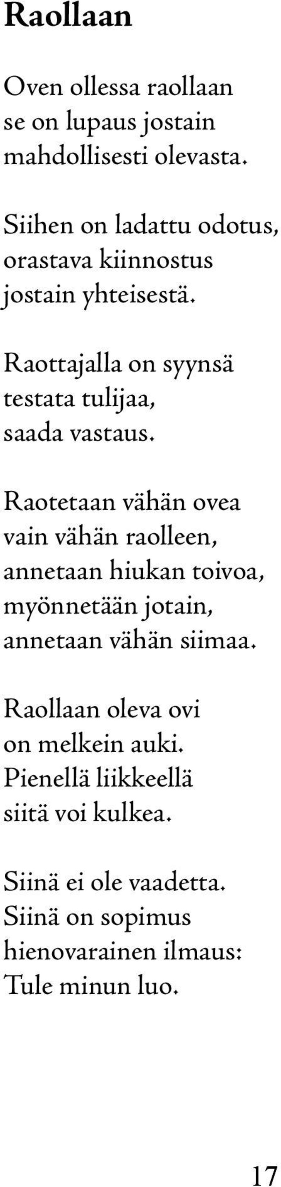 Raottajalla on syynsä testata tulijaa, saada vastaus.