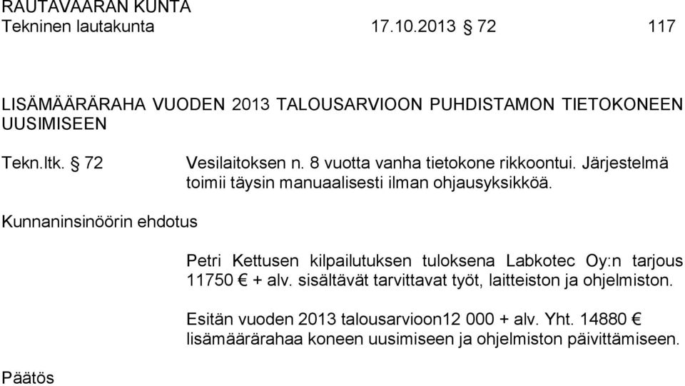 Petri Kettusen kilpailutuksen tuloksena Labkotec Oy:n tarjous 11750 + alv.