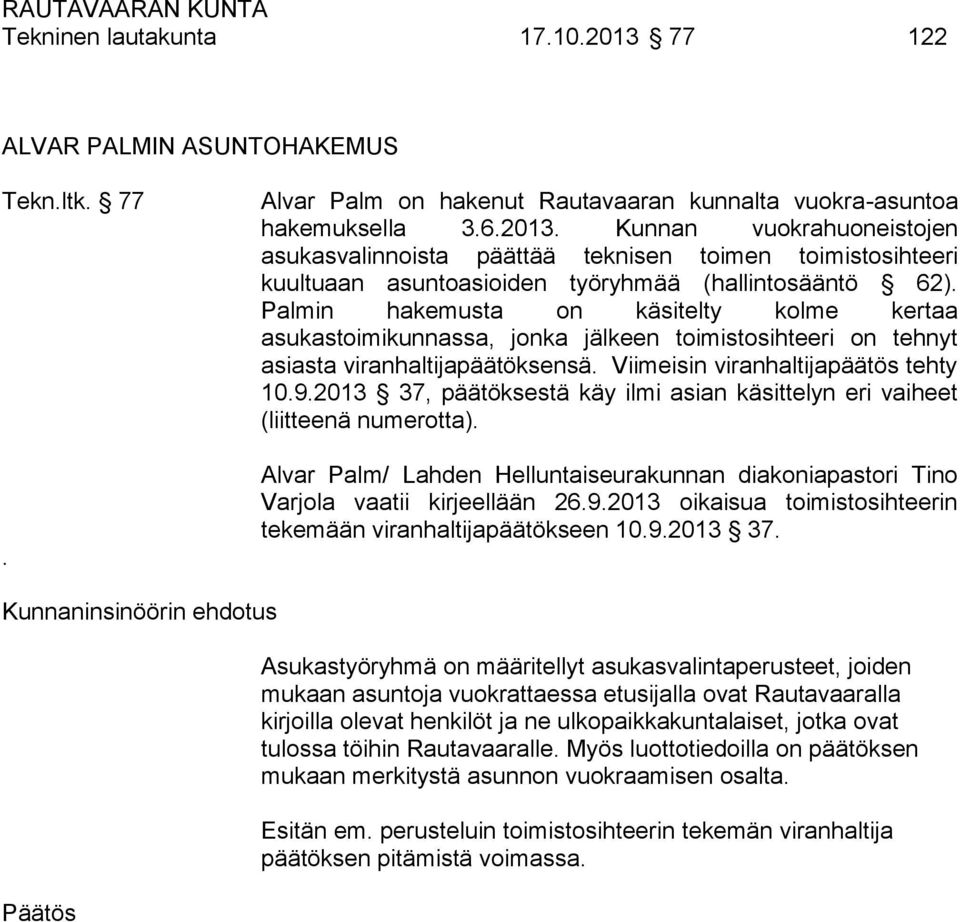 2013 37, päätöksestä käy ilmi asian käsittelyn eri vaiheet (liitteenä numerotta). Alvar Palm/ Lahden Helluntaiseurakunnan diakoniapastori Tino Varjola vaatii kirjeellään 26.9.