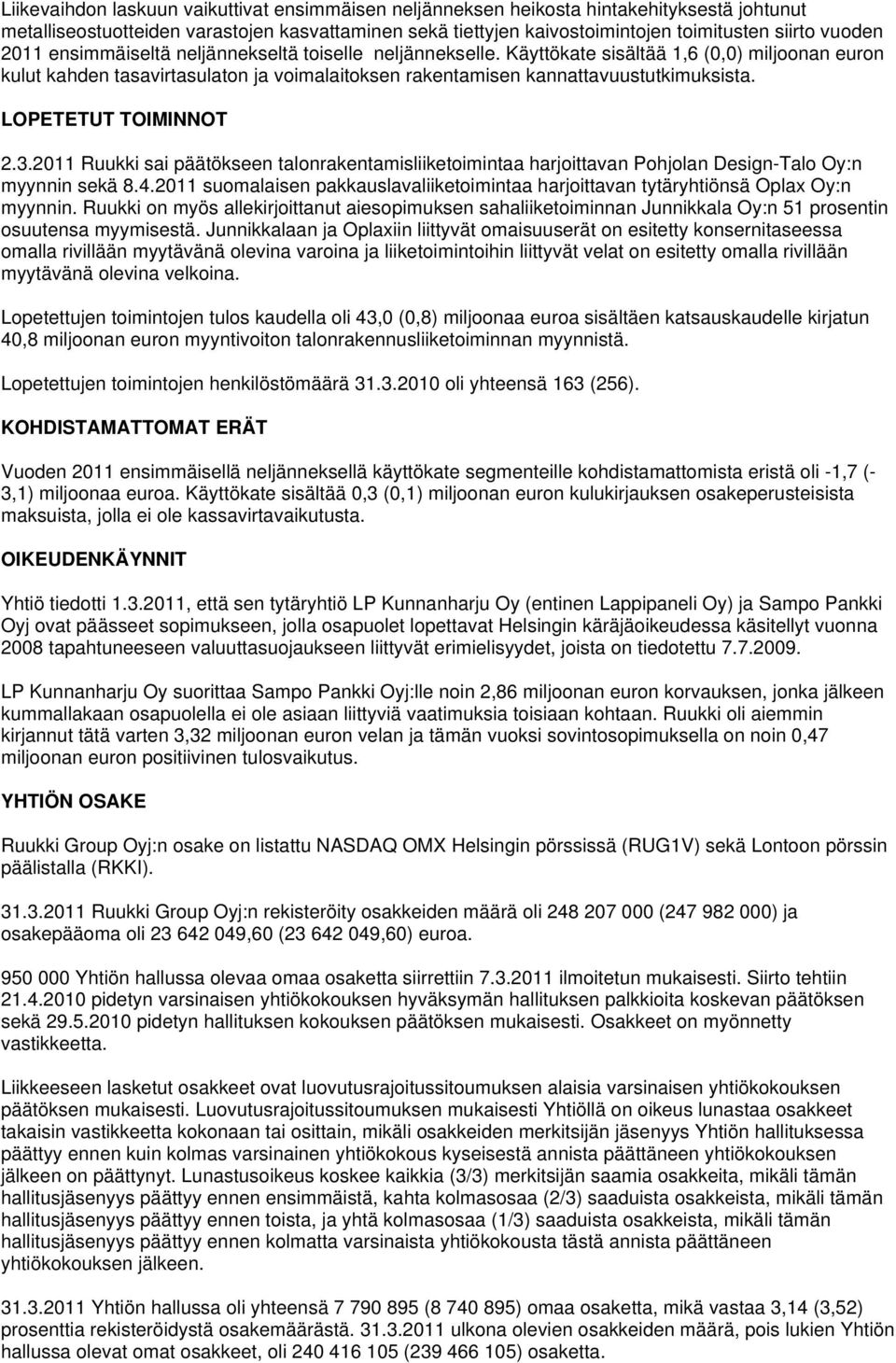 LOPETETUT TOIMINNOT 2.3.2011 Ruukki sai päätökseen talonrakentamisliiketoimintaa harjoittavan Pohjolan Design-Talo Oy:n myynnin sekä 8.4.