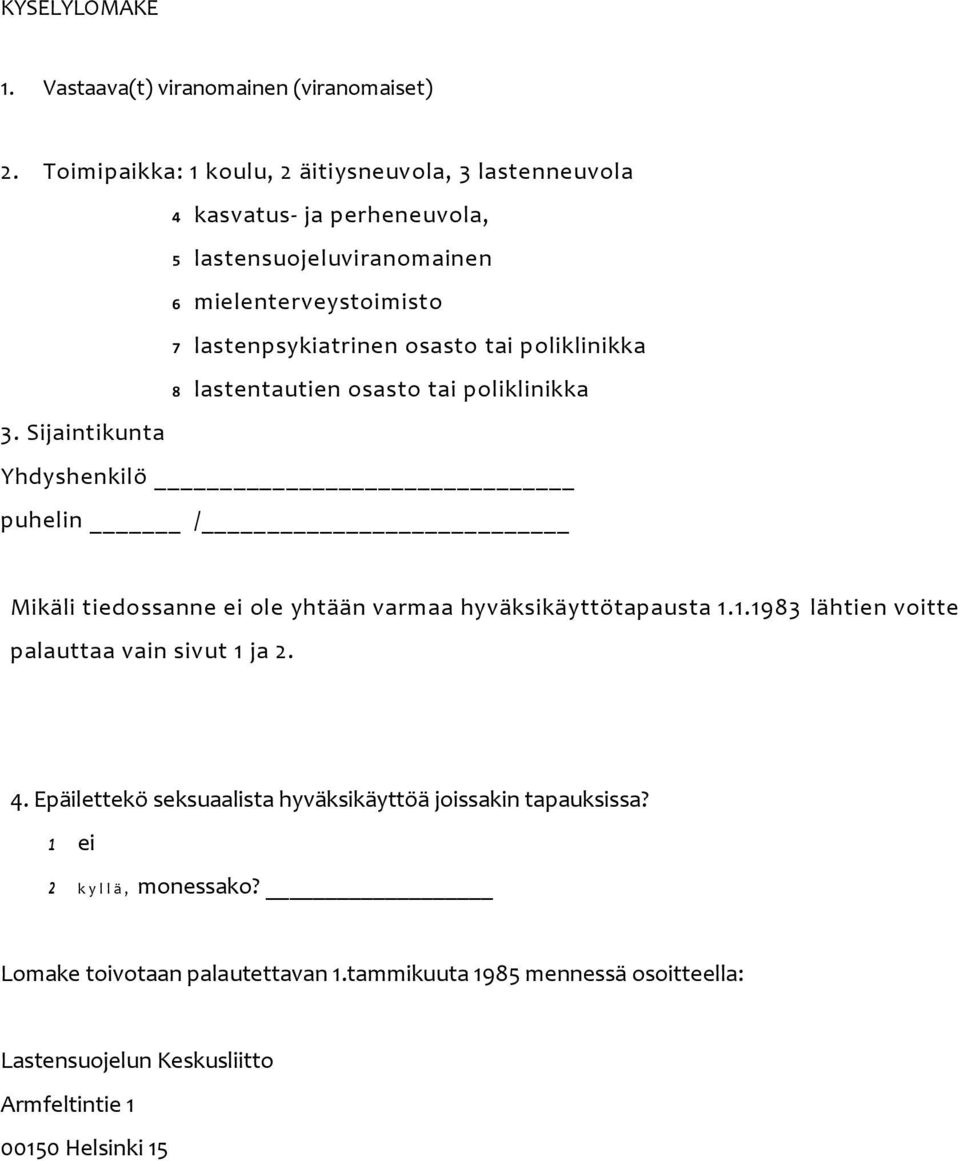 tai poliklinikka 8 lastentautien osasto tai poliklinikka 3. Sijaintikunta Yhdyshenkilö puhelin / Mikäli tiedossanne ei ole yhtään varmaa hyväksikäyttötapausta 1.