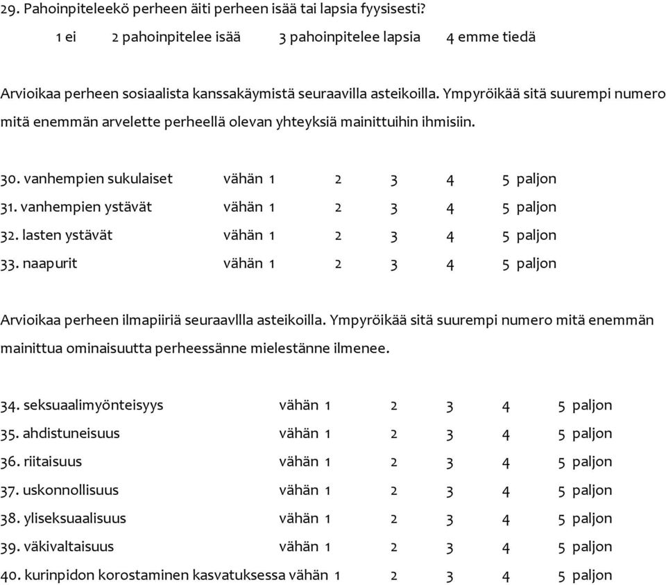 vanhempien ystävät vähän 1 2 3 4 5 paljon 32. lasten ystävät vähän 1 2 3 4 5 paljon 33. naapurit vähän 1 2 3 4 5 paljon Arvioikaa perheen ilmapiiriä seuraavllla asteikoilla.