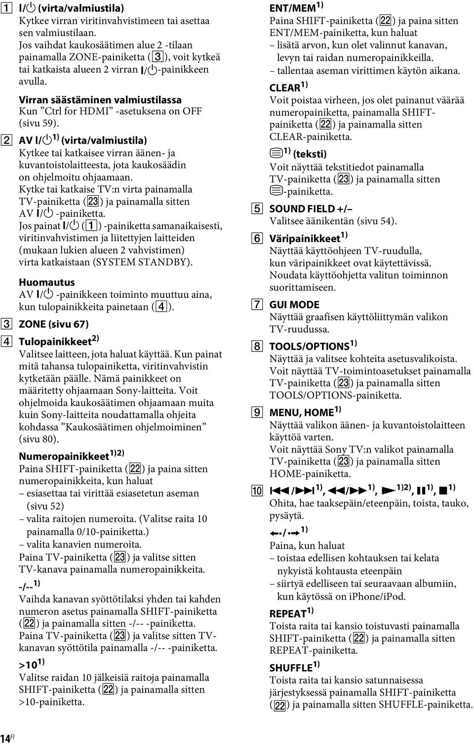 Virran säästäminen valmiustilassa Kun Ctrl for HDMI -asetuksena on OFF (sivu 59). B AV?