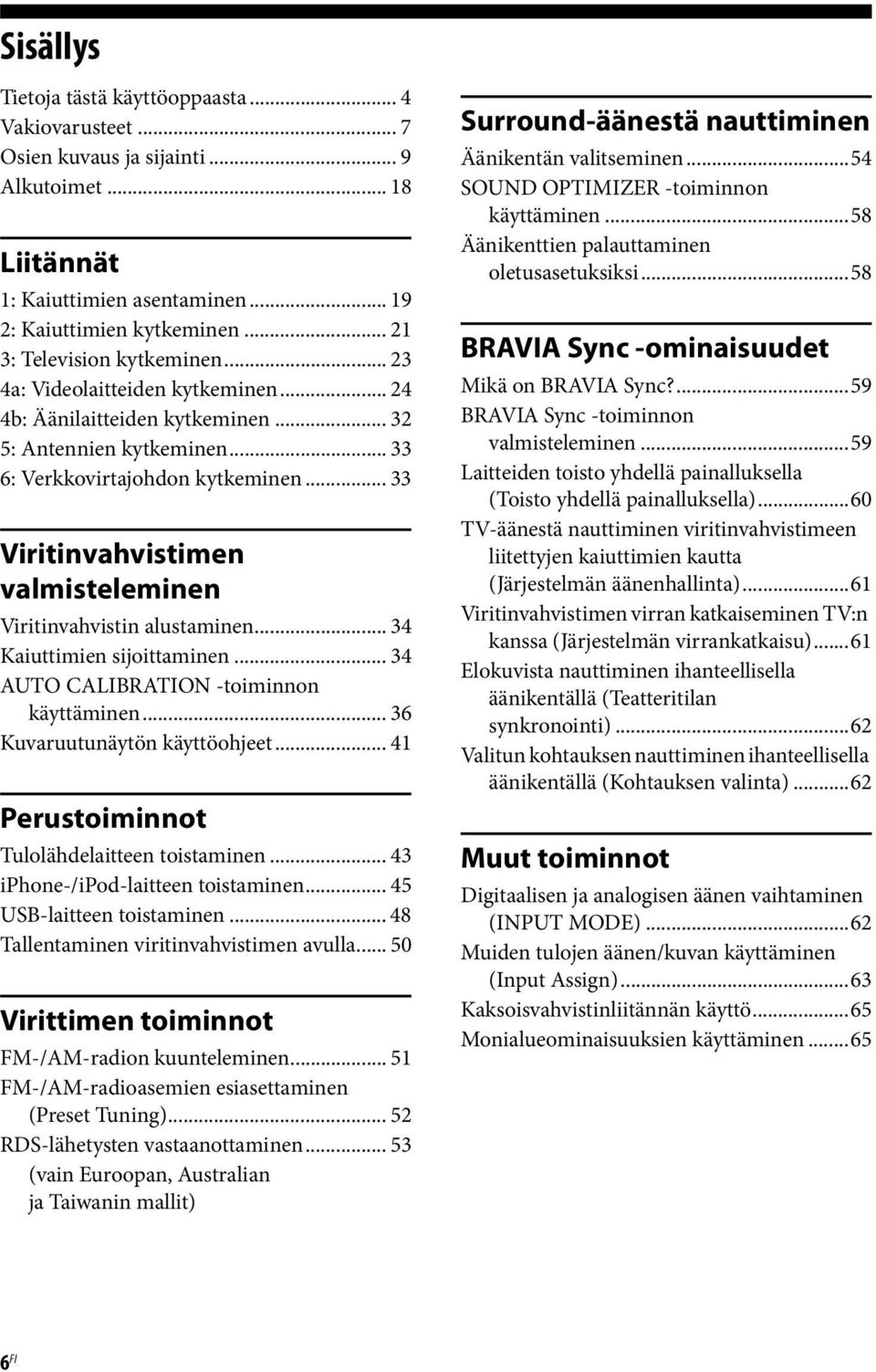 .. 33 Viritinvahvistimen valmisteleminen Viritinvahvistin alustaminen... 34 Kaiuttimien sijoittaminen... 34 AUTO CALIBRATION -toiminnon käyttäminen... 36 Kuvaruutunäytön käyttöohjeet.