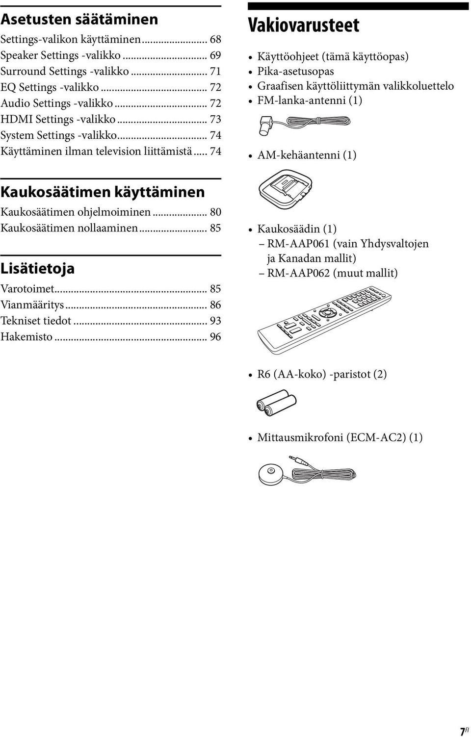 .. 80 Kaukosäätimen nollaaminen... 85 Lisätietoja Varotoimet... 85 Vianmääritys... 86 Tekniset tiedot... 93 Hakemisto.