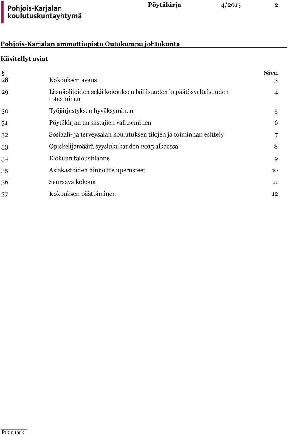 Sosiaali- ja terveysalan koulutuksen tilojen ja toiminnan esittely 7 33 Opiskelijamäärä syyslukukauden 2015