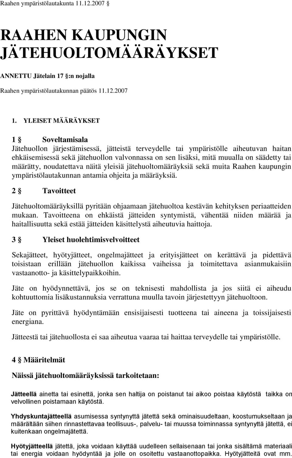 säädetty tai määrätty, noudatettava näitä yleisiä jätehuoltomääräyksiä sekä muita Raahen kaupungin ympäristölautakunnan antamia ohjeita ja määräyksiä.