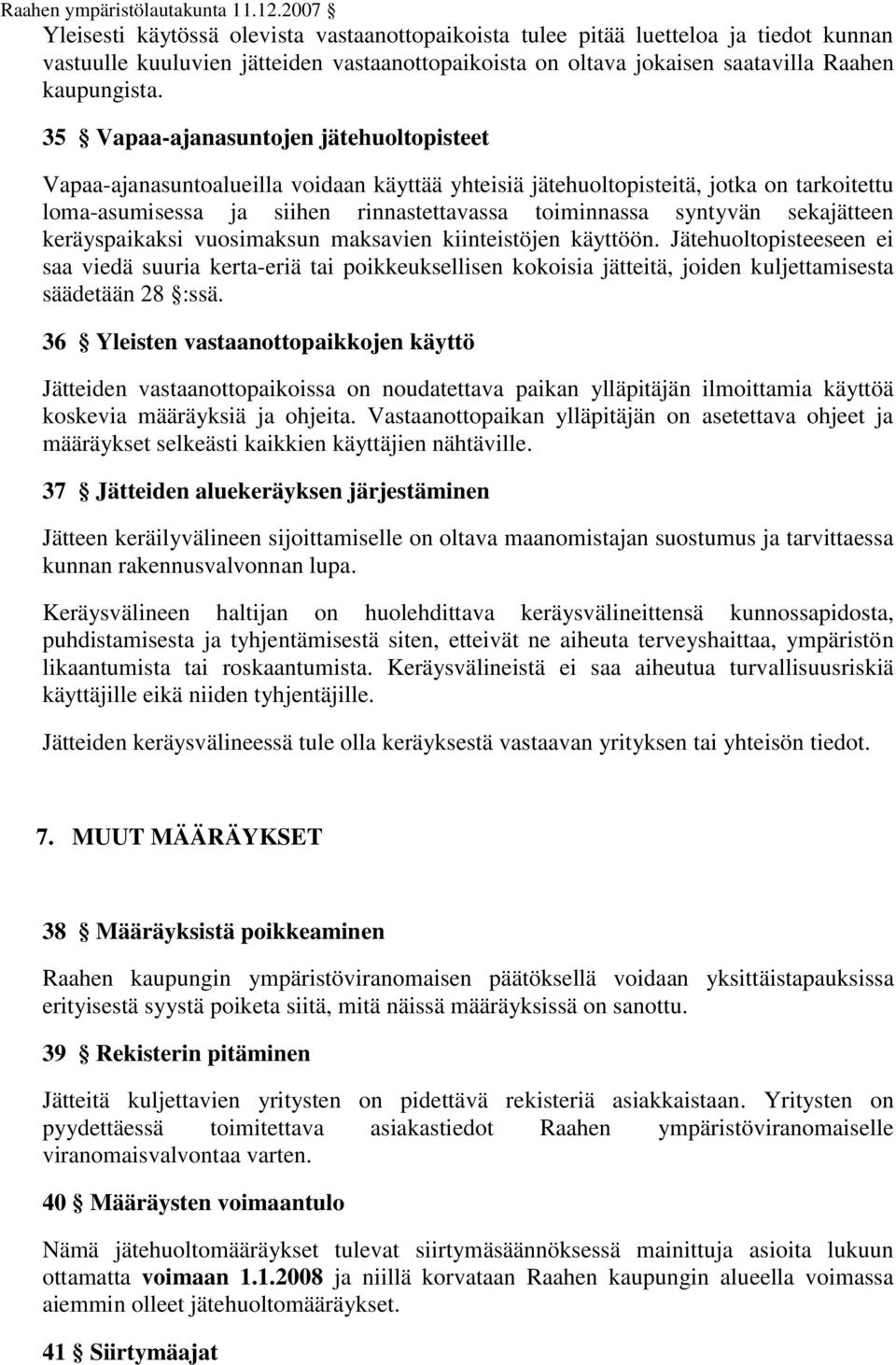 sekajätteen keräyspaikaksi vuosimaksun maksavien kiinteistöjen käyttöön.