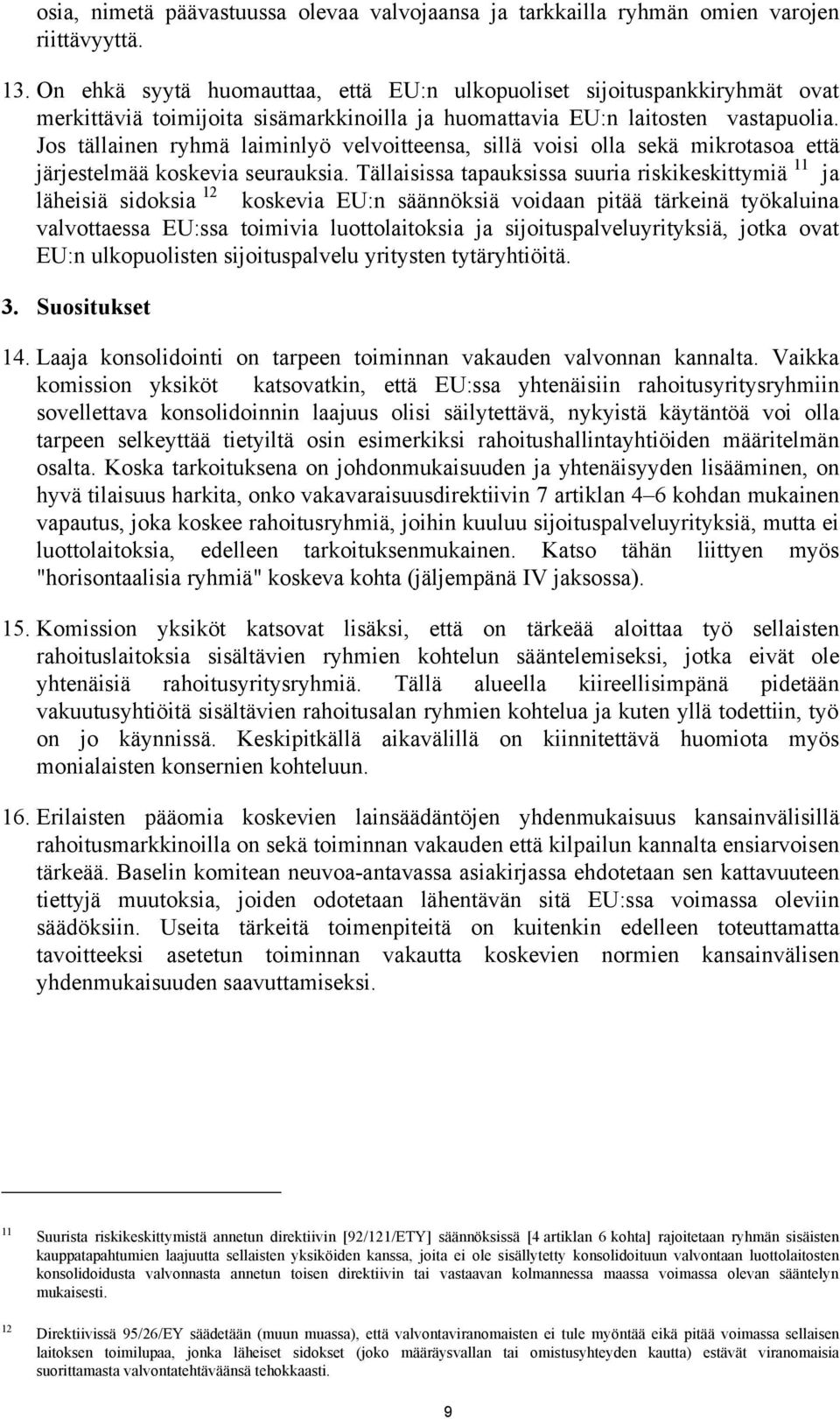 Jos tällainen ryhmä laiminlyö velvoitteensa, sillä voisi olla sekä mikrotasoa että järjestelmää koskevia seurauksia.