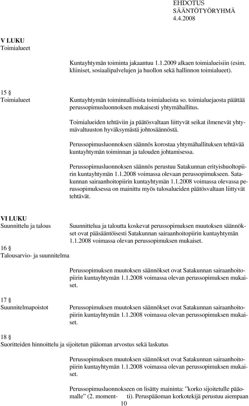 Toimialueiden tehtäviin ja päätösvaltaan liittyvät seikat ilmenevät yhtymävaltuuston hyväksymästä johtosäännöstä.