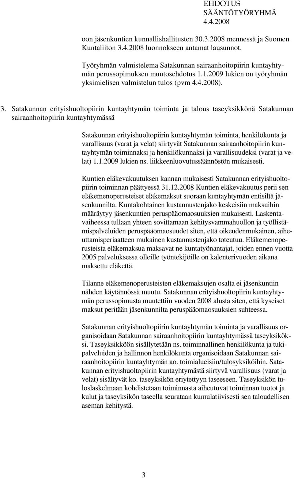 Satakunnan erityishuoltopiirin kuntayhtymän toiminta ja talous taseyksikkönä Satakunnan sairaanhoitopiirin kuntayhtymässä Satakunnan erityishuoltopiirin kuntayhtymän toiminta, henkilökunta ja