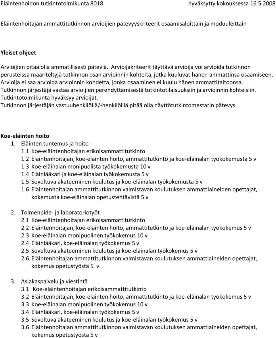 6 Eläintenhoitajan ammattitutkinnon valmistavan koulutuksen ammattiaineiden opettajat, kokemusta koe-eläinalan opetustehtävistä 5 v 2.1 Koe-eläintenhoitajan erikoisammattitutkinto 2.