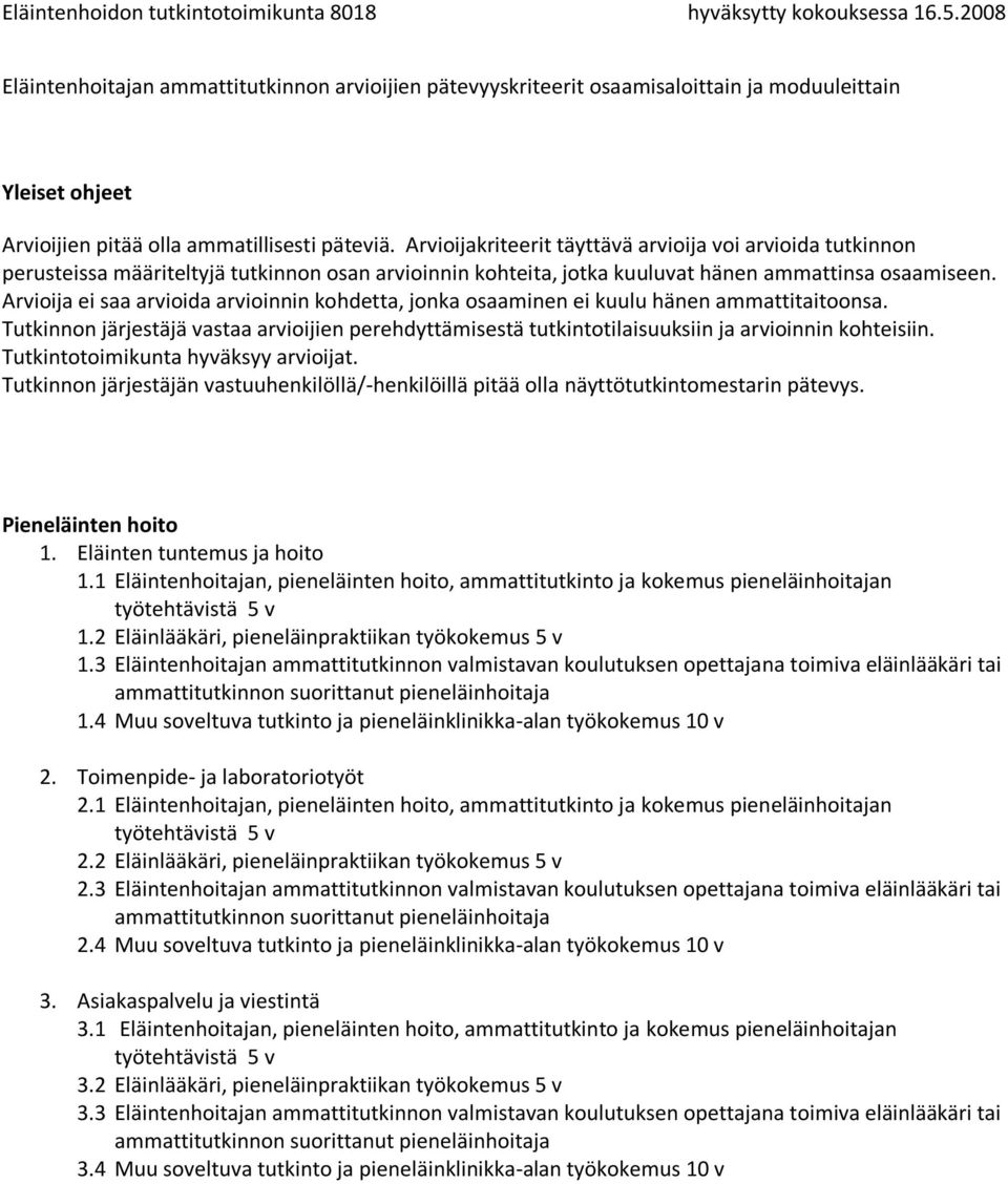 1 Eläintenhoitajan, pieneläinten hoito, ammattitutkinto ja kokemus pieneläinhoitajan 2.2 Eläinlääkäri, pieneläinpraktiikan työkokemus 5 v 2.