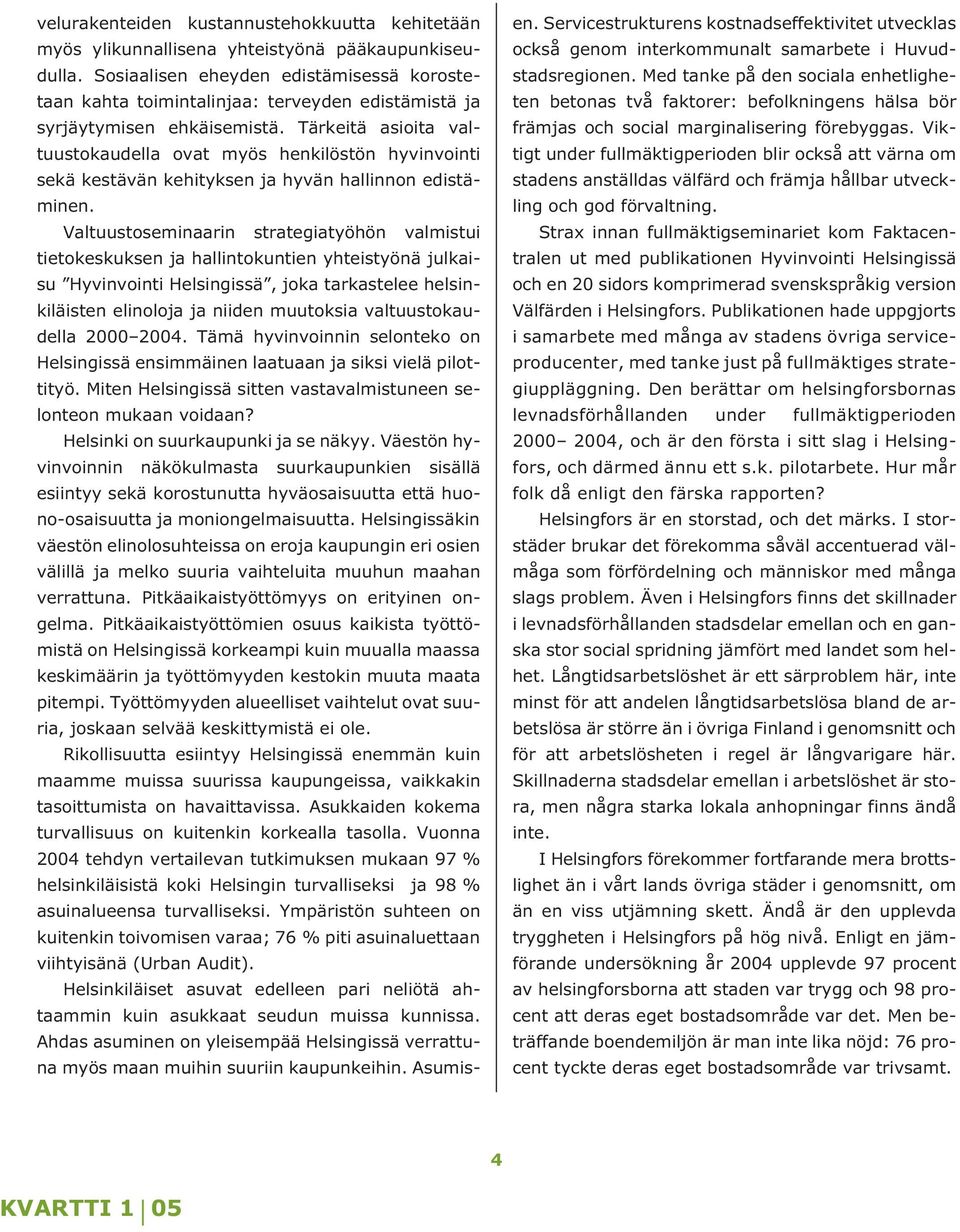 Tärkeitä asioita valtuustokaudella ovat myös henkilöstön hyvinvointi sekä kestävän kehityksen ja hyvän hallinnon edistäminen.