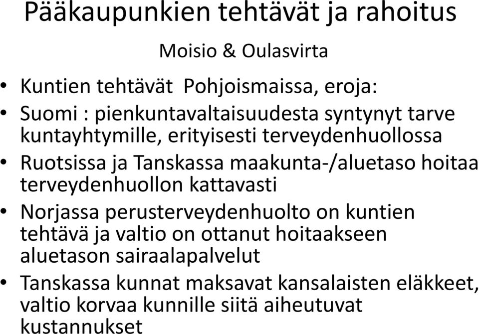 maakunta-/aluetaso hoitaa terveydenhuollon kattavasti Norjassa perusterveydenhuolto on kuntien tehtävä ja valtio on