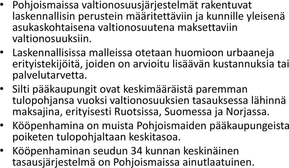 Silti pääkaupungit ovat keskimääräistä paremman tulopohjansa vuoksi valtionosuuksien tasauksessa lähinnä maksajina, erityisesti Ruotsissa, Suomessa ja Norjassa.