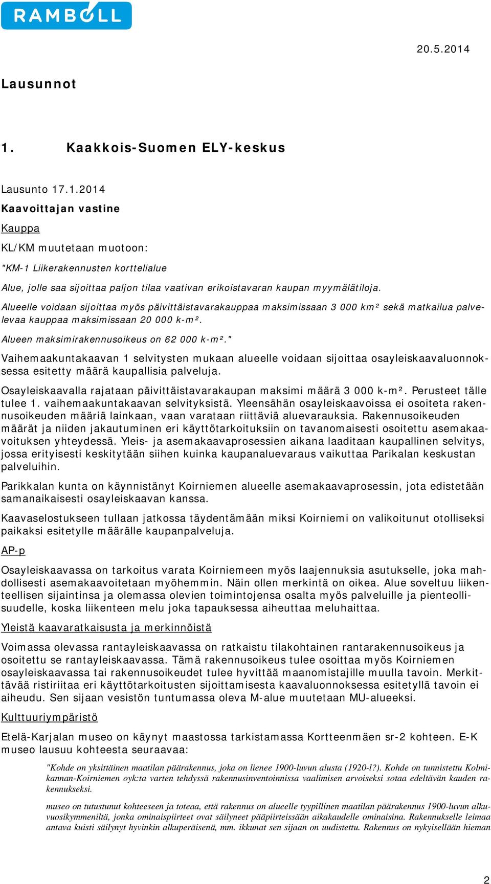 " Vaihemaakuntakaavan 1 selvitysten mukaan alueelle voidaan sijoittaa osayleiskaavaluonnoksessa esitetty määrä kaupallisia palveluja.