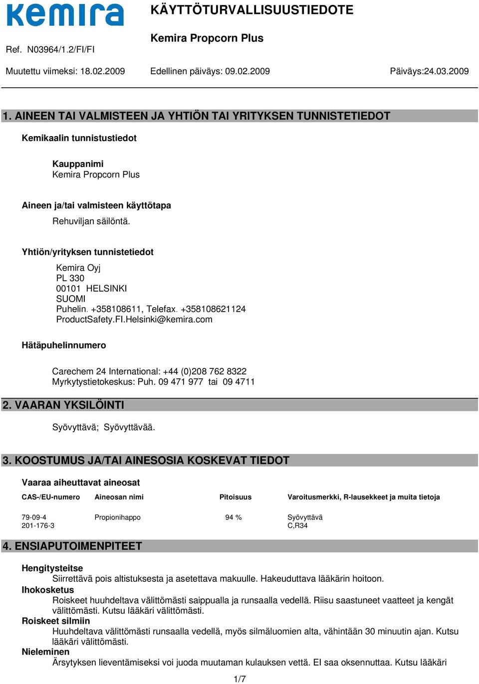 com Hätäpuhelinnumero Carechem 24 International: +44 (0)208 762 8322 Myrkytystietokeskus: Puh. 09 471 977 tai 09 4711 2. VAARAN YKSILÖINTI Syövyttävä; Syövyttävää. 3.