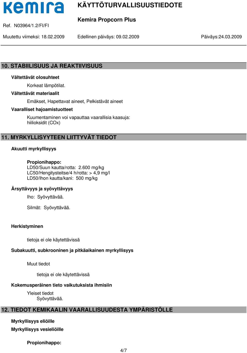 MYRKYLLISYYTEEN LTTYVÄT TIEDOT Akuutti myrkyllisyys LD50/Suun kautta/rotta: 2.